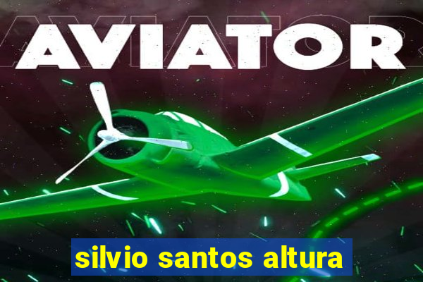 silvio santos altura